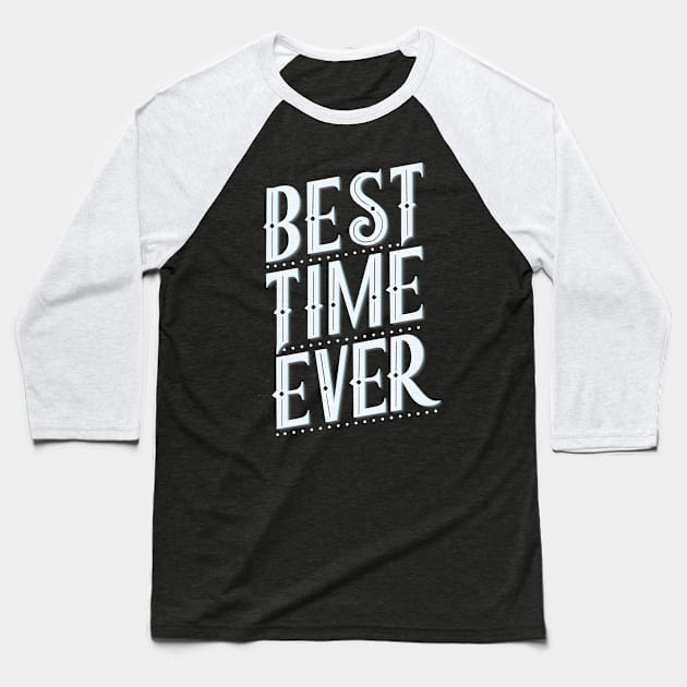 Best time ever Baseball T-Shirt by CalliLetters